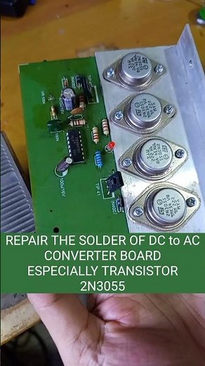 repair the solder of dc to ac converter especially 2n3055 transistor pins