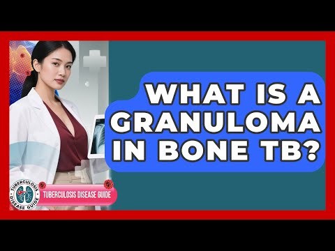 What Is A Granuloma In Bone TB? - Tuberculosis Disease Guide