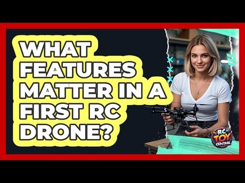 What Features Matter in a First RC Drone?