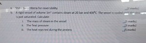 a. State two criteria for reversibility.  (2 marks)b. A rigi... | Filo