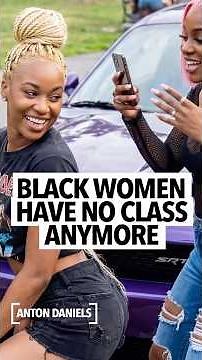 Black woman says the girls today all want to be single mothers and hoodrats now, have no more class
