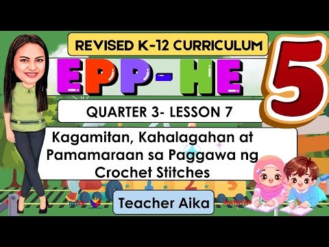EPP-HE 5 Quarter 3 WEEK 7 Lesson 7 | Kagamitan Kahalagahan Pamamaraan sa Paggawa ng Crochet Stitches