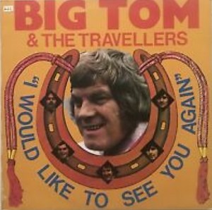 Big Tom & The Travellers - I Would Like To See You Again