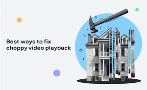 Best ways to fix choppy video playback | Top 8 solutions