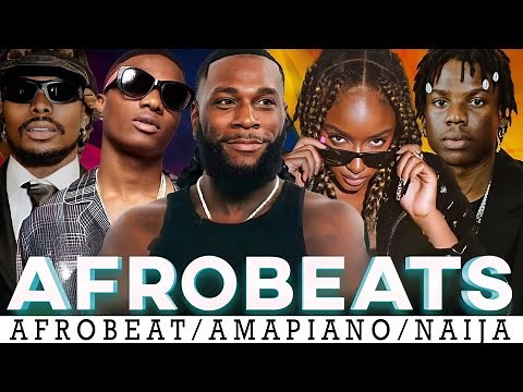 Latest Afrobeats 2025🔥Naija Afrobeat Mix, Amapiano Mix 🔥Burna Boy, Rema, Ayra Starr, Davido