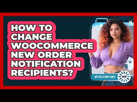 How To Change WooCommerce New Order Notification Recipients?