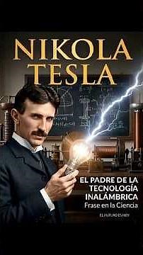 Nikola Tesla | El Padre de la Tecnología Inalámbrica | El Futuro Es HOY