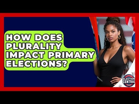 How Does Plurality Impact Primary Elections? - Election Central Channel