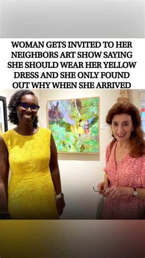A woman gets invited to her neighbor's art show,instructed to wear yellow dress #shorts