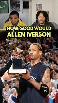 How Good Would Allen Iverson Be Today?