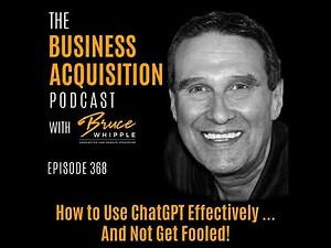 368 - How to Use ChatGPT Effectively ... And Not Get Fooled!
