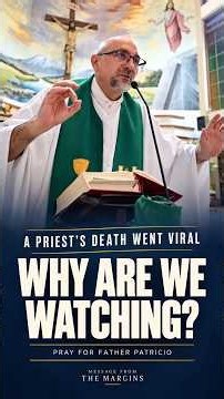 Father Patricio’s Death Went Viral. Why Are We Watching?