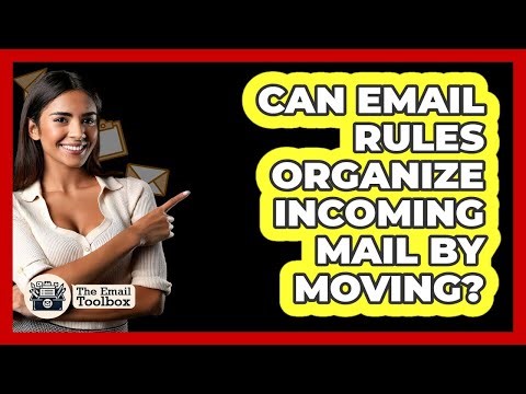 Can Email Rules Organize Incoming Mail By Moving?