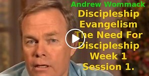 Andrew Wommack: Discipleship Evangelism: The Need For Discipleship Week 1 Session 1