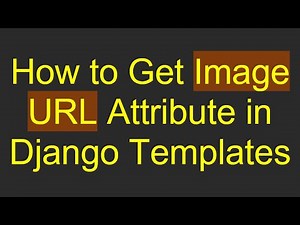 How to Get Image URL Attribute in Django Templates