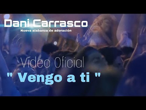 Dani Carrasco Vengo a ti (Nueva alabanza de adoracion) Video