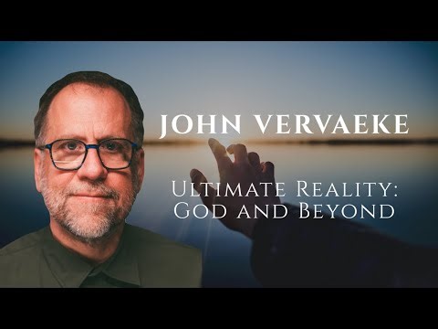 John Vervaeke: Ultimate Reality — God and Beyond