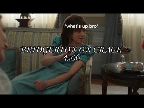 Bridgerton on crack 4x06
