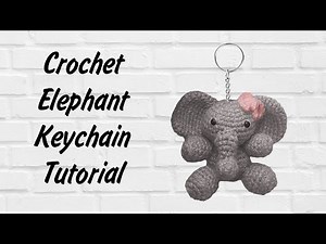 Crochet Elephant Keychain Tutorial