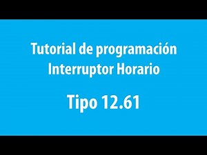 Tutorial de programación Interruptor Horario Tipo 12.61
