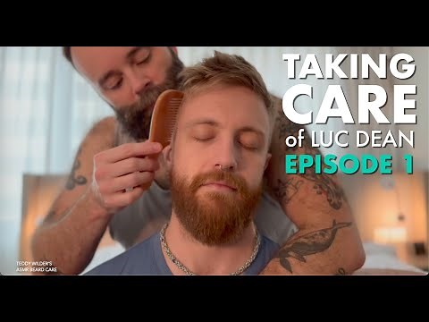 Taking Care of Luc Dean - Episode 1 | Gentle Male ASMR | Beard Brushing & Combing | Man to Man Care