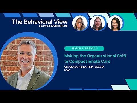 The Behavioral View 3:2 | Making the Organizational Shift to Compassionate Care with Dr. Greg Hanley