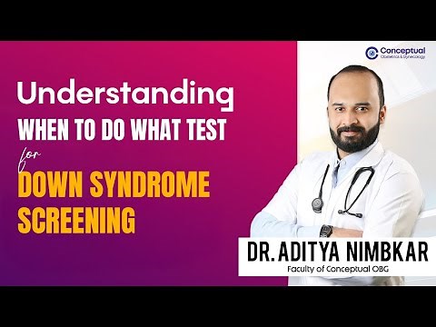 Understanding WHEN To Do WHAT Test for Down Syndrome Screening by Dr. Aditya Nimbkar