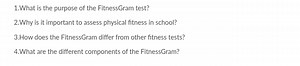 1.What is the purpose of the FitnessGram test?2.Why is it impo... | Filo