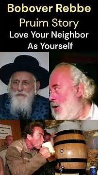 Bobover Rebbe Pruim Story - Getting Drunk by Loving Your Neighbor As Yourself