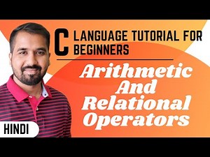Arithmetic and Relational Operators in C Language Explained in Hindi