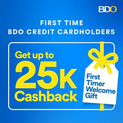 We'll make sure you never forget your FIRST! Apply for your first BDO Credit Card and get up to P25,000* cashback! Activate and use your card to meet the minimum spend requirement. Promo runs until October 31, 2023. Offer is valid for new Principal Cardholders only. For details, visit www.bdo.com.ph/welcome-offer. *Cashback amount will depend on the card that will be issued. Terms and Conditions apply. DTI170975 | BDO Unibank