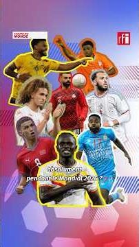 Mondial 2026 : quels sont les joueurs africains à suivre absolument ? • RFI