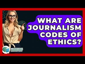 What Are Journalism Codes Of Ethics? - The Language Library