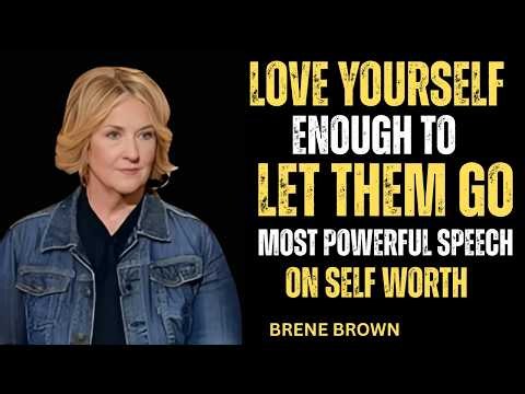 Love Yourself Enough to Let Them Go | Brené Brown on Self-Worth, Healing & Letting Go