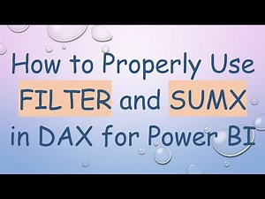 How to Properly Use FILTER and SUMX in DAX for Power BI