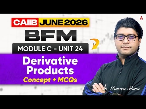 CAIIB June 2026 | CAIIB BFM | Module C UNIT 24 Derivative Products | Concept + MCQ | Praveen Rana