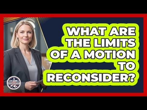 What Are The Limits Of A Motion To Reconsider?