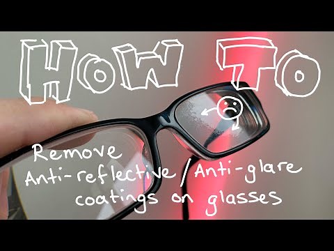 How to Remove Anti-Reflective/Anti-Glare Coatings on Glasses