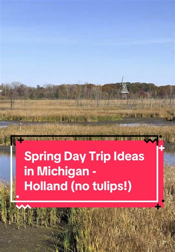 Discover Spring Day Trips in Holland, Michigan