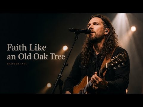 Brandon Lake – Faith Like an Old Oak Tree | Powerful Christian Worship Song