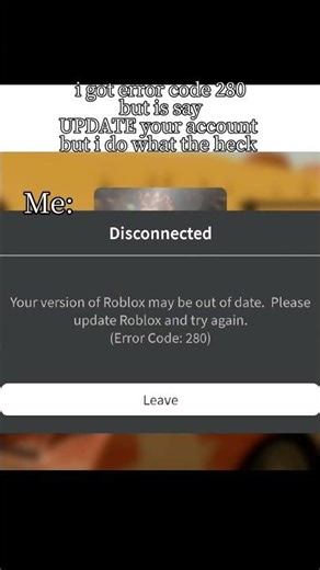 i got error code 280 but is say UPDATE your account but i do what the heck #roblox