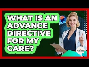 What Is An Advance Directive For My Care?