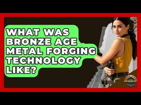 What Was Bronze Age Metal Forging Technology Like? - Archaeology Quest