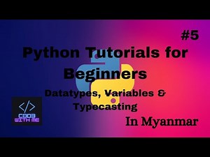 Datatypes, Variables & Typecasting | Python Tutorials for Beginners#5 (in Myanmar)