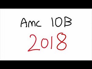 AMC 10B 2018 - Full Walkthrough