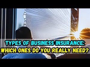 Types of Business Insurance: Which Do You Really Need - Insurance Tips