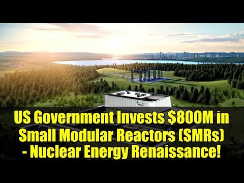 US Government Invests $800M in Small Modular Reactors (SMRs) - Nuclear Energy Renaissance!