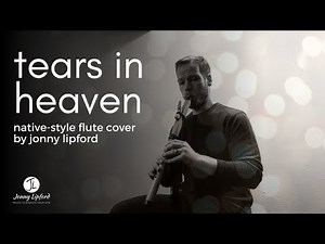 Tears In Heaven (Native American flute cover) by Jonny Lipford