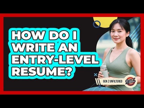 How Do I Write An Entry-Level Resume?