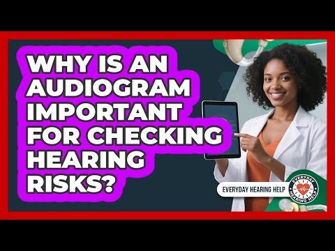 Why Is An Audiogram Important For Checking Hearing Risks? - Everyday Hearing Help